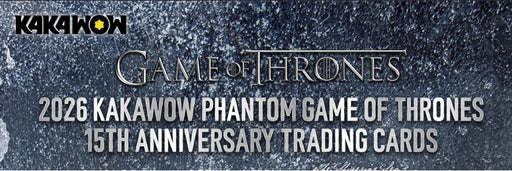 2026 Kakawow Phantom Game of Thrones 15th Anniversary Trading Card Box PRE ORDER